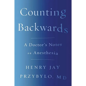 Counting Backwards: A Doctor's Notes on Anesthesia - Paperback