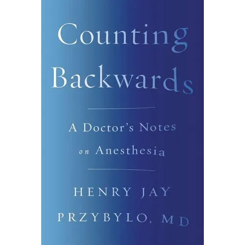 Counting Backwards: A Doctor's Notes on Anesthesia - Paperback