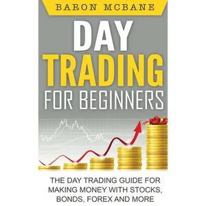Day Trading for Beginners: The Day Trading Guide for Making Money with Stocks, Options, Forex and More - Hardcover