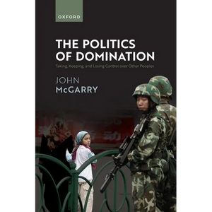 The Politics of Domination: Taking, Keeping, and Losing Control Over Other Peoples - Paperback