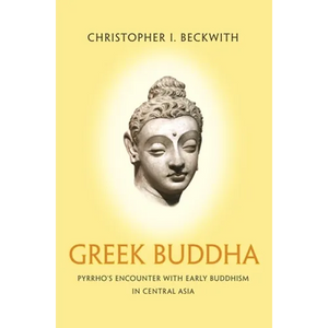 Greek Buddha: Pyrrho's Encounter with Early Buddhism in Central Asia - Paperback