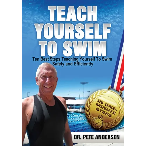 Ten Best Steps Teaching Yourself To Swim Safely And Efficiently - Paperback