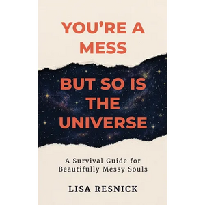 You're a Mess, But So is the Universe: A Survival Guide for Beautifully Messy Souls - Hardcover