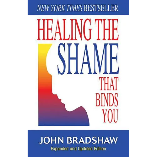 Healing the Shame That Binds You: Recovery Classics Edition - Paperback