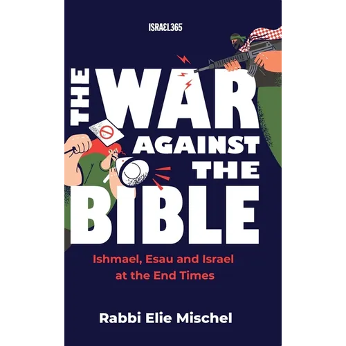 The War Against the Bible: Ishmael, Esau and Israel at the End Times