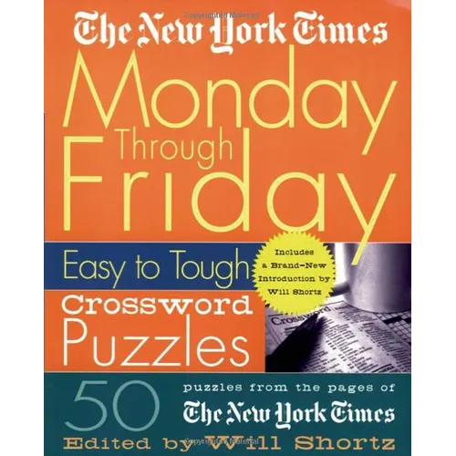 The New York Times Monday Through Friday Easy to Tough Crossword Puzzles: 50 Puzzles from the Pages of the New York Times - Spiral
