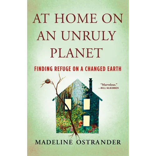 At Home on an Unruly Planet: Finding Refuge on a Changed Earth - Paperback