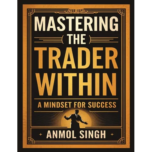Mastering The Trader Within: A Mindset for Success - Hardcover