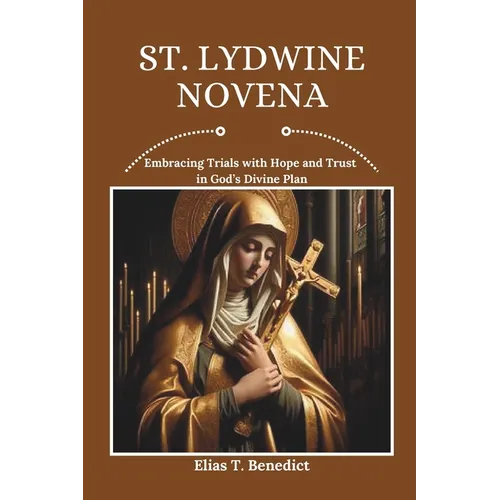 St. Lydwine Novena: Embracing Trials with Hope and Trust in God's Divine Plan - Paperback