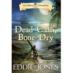 Dead Calm, Bone Dry: A Pirate Action Adventure Series for Young Adult Readers - Hardcover