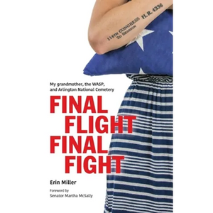Final Flight Final Fight: My grandmother, the WASP, and Arlington National Cemetery - Paperback
