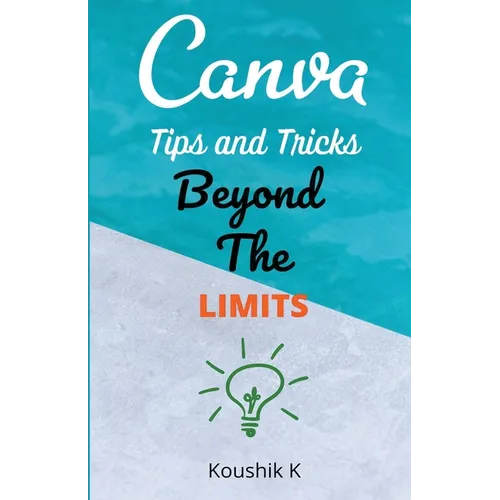 Canva Tips and Tricks Beyond The Limits - Paperback