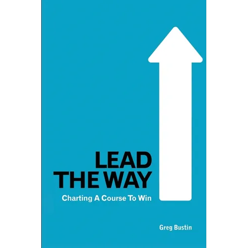 Lead the Way: Charting a Course to Win - Paperback
