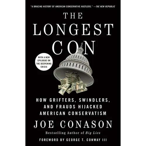 The Longest Con: How Grifters, Swindlers, and Frauds Hijacked American Conservatism - Paperback