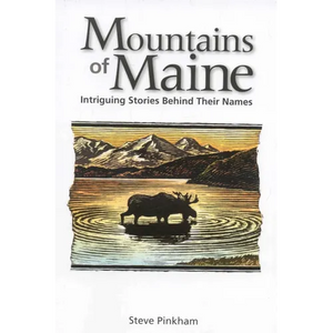 The Mountains of Maine: Intriguing Stories Behind Their Names - Paperback