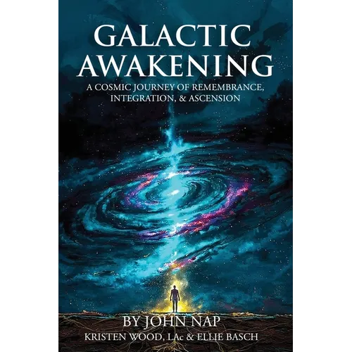 Galactic Awakening: A Cosmic Journey of Remembrance, Integration, & Ascension - Paperback