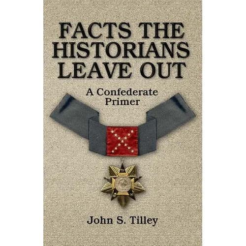 Facts the Historians Leave Out: A Confederate Primer - Paperback