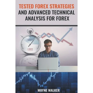 Tested Forex Strategies And Advanced Technical Analysis For Forex - Paperback