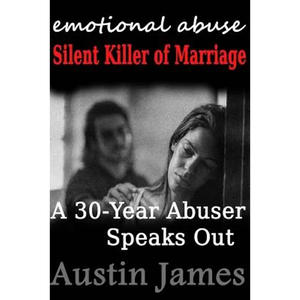 Emotional Abuse Silent Killer of Marriage - A Recovering Abuser Speaks Out - Paperback