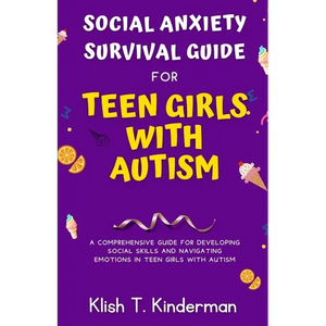 Social Anxiety Survival Guide for Teen Girls with Autism: A Comprehensive Guide for Developing Social Skills and Navigating Emotions in Teen Girls wit - Paperback