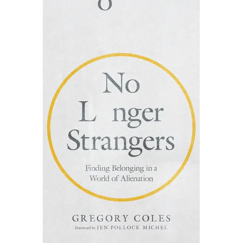 No Longer Strangers: Finding Belonging in a World of Alienation - Paperback