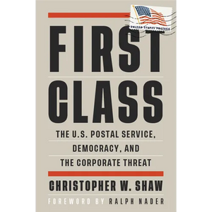 First Class: The U.S. Postal Service, Democracy, and the Corporate Threat - Paperback
