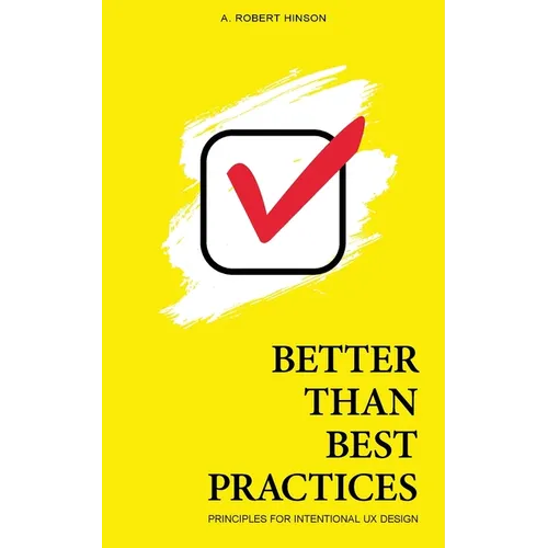 Better Than Best Practices: Principles for Intentional UX Design - Paperback