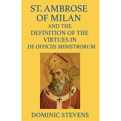 St. Ambrose of Milan and the Definition of the Virtues in De Officiis Ministrorum - Paperback