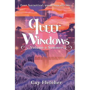 Queer Windows Volume 2 Summer: Four fantastical, queer love stories - Paperback