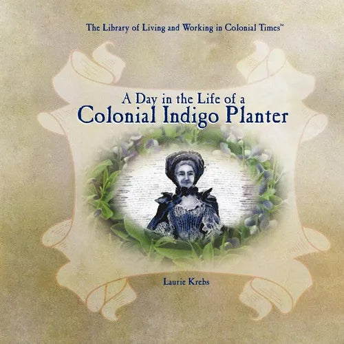 A Day in the Life of a Colonial Indigo Planter - Library Binding