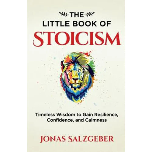 The Little Book of Stoicism: Timeless Wisdom to Gain Resilience, Confidence, and Calmness - Paperback