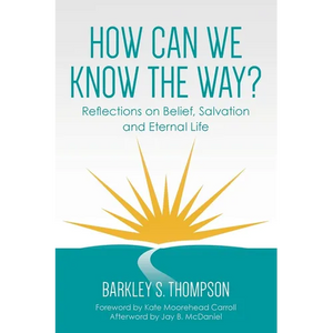 How Can We Know The Way?: Reflections on Belief, Salvation and Eternal Life - Paperback