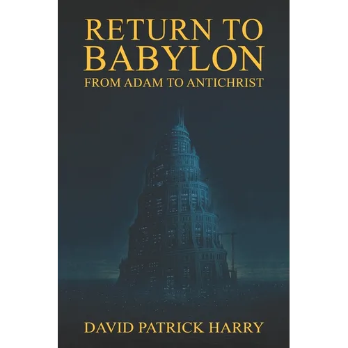 Return to Babylon: From Adam to Antichrist - Paperback