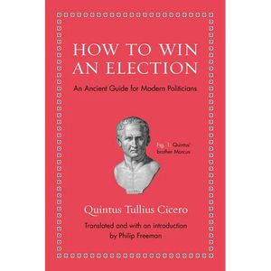 How to Win an Election: An Ancient Guide for Modern Politicians - Hardcover