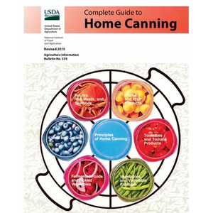 Complete Guide to Home Canning: Canning Principles, Basic Ingredients, Syrups, Fruit, Tomatoes, Vegetables, Meat and Seafood, Pickles and Relishes, Ja - Paperback