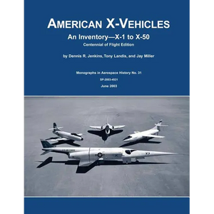 American X-Vehicles: An Inventory X-1 to X-50 Centennial of Flight Edition - Paperback