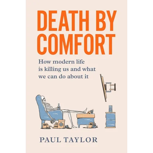 Death by Comfort: How modern life is killing us and what we can do about it - Paperback