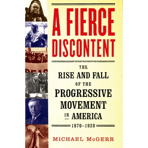 A Fierce Discontent: The Rise and Fall of the Progressive Movement in America, 1870-1920 - Paperback