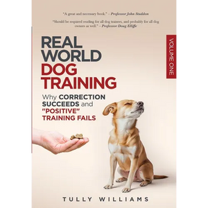 Real World Dog Training: Why correction succeeds and "positive" training fails - Paperback