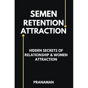 Semen Retention Attraction: Hidden Secrets of Attraction & Relationship - Paperback