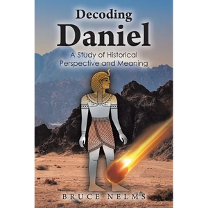 Decoding Daniel: A Study of Historical Perspective and Meaning - Paperback