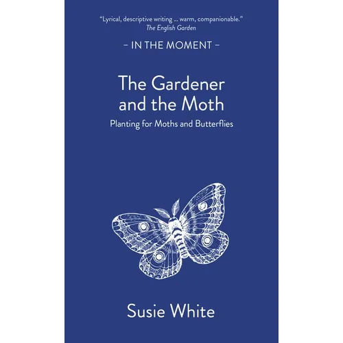 The Gardener and the Moth: Planting for Moths and Butterflies - Paperback