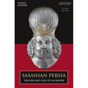 Sasanian Persia: The Rise and Fall of an Empire - Paperback