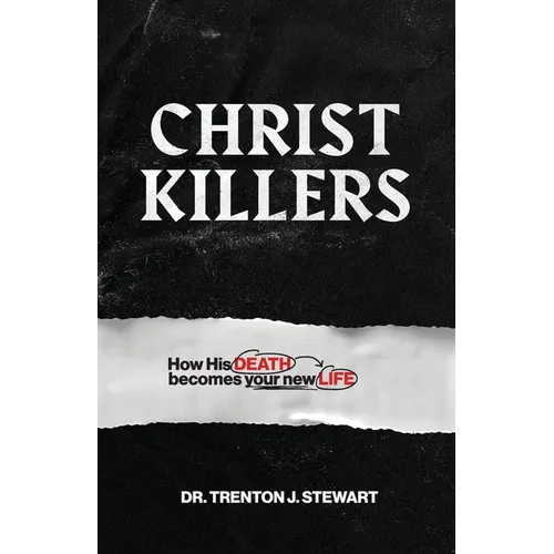 Christ Killers: How His Death Becomes Your New Life - Paperback
