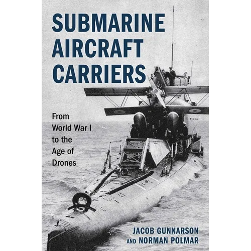 Submarine Aircraft Carriers: From World War I to the Age of Drones - Hardcover