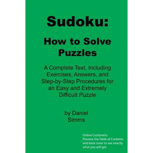 Sudoku: How to Solve Puzzles: A Complete Text, Including Exercises, Answers, and Step-by-Step Procedures for an Easy and Extremely Difficult Puzzle - Paperback