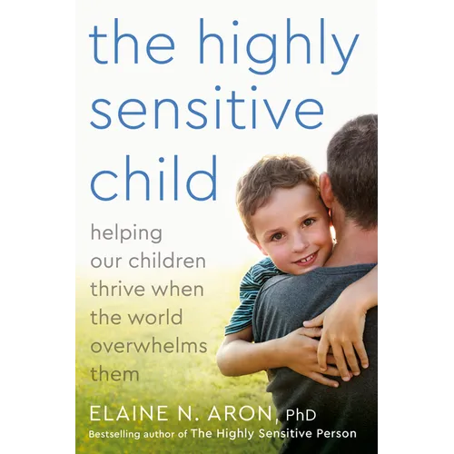 The Highly Sensitive Child: Helping Our Children Thrive When the World Overwhelms Them - Paperback