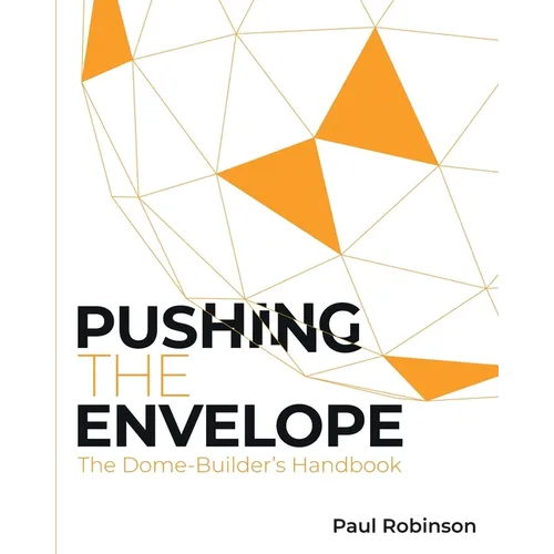 Pushing The Envelope: The Dome Builder's Handbook - Paperback
