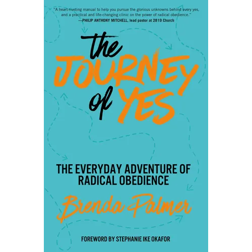The Journey of Yes: The Everyday Adventure of Radical Obedience - Paperback