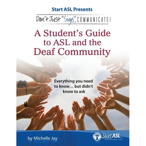 Don't Just Sign... Communicate!: A Student's Guide to ASL and the Deaf Community - Paperback